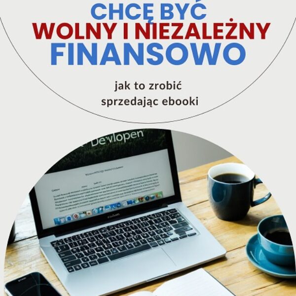 Ebook "Chcę być wolny i niezależny finansowo - jak to zrobić sprzedając ebooki" (EB003)