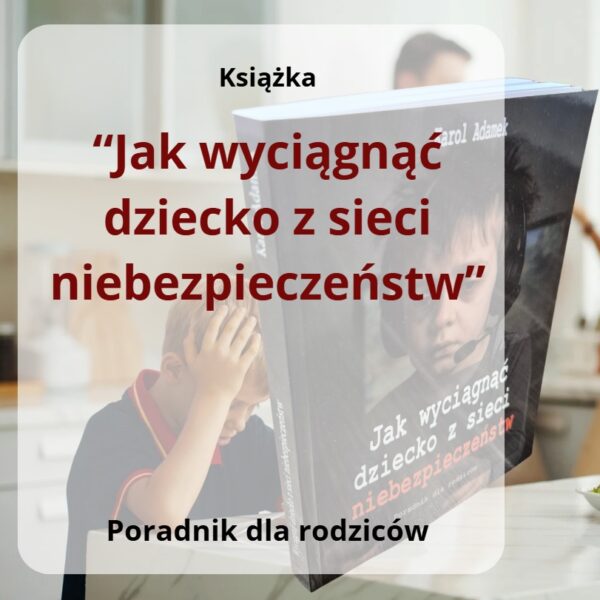Książka "Jak wyciągnąć dziecko z sieci niebezpieczeństw" + Super BONUSY