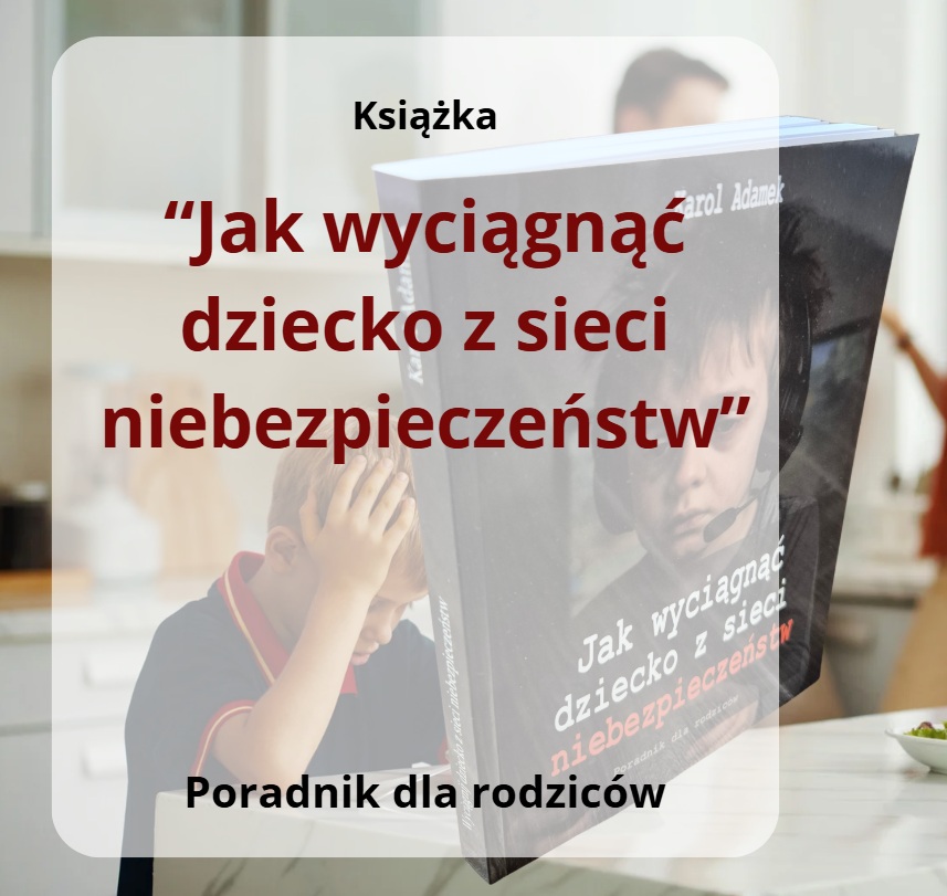 Książka "Jak wyciągnąć dziecko z sieci niebezpieczeństw" + Super BONUSY