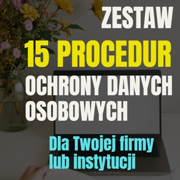 Zestaw 15 procedur ochrony danych osobowych do zastosowania w firmie lub instytucji